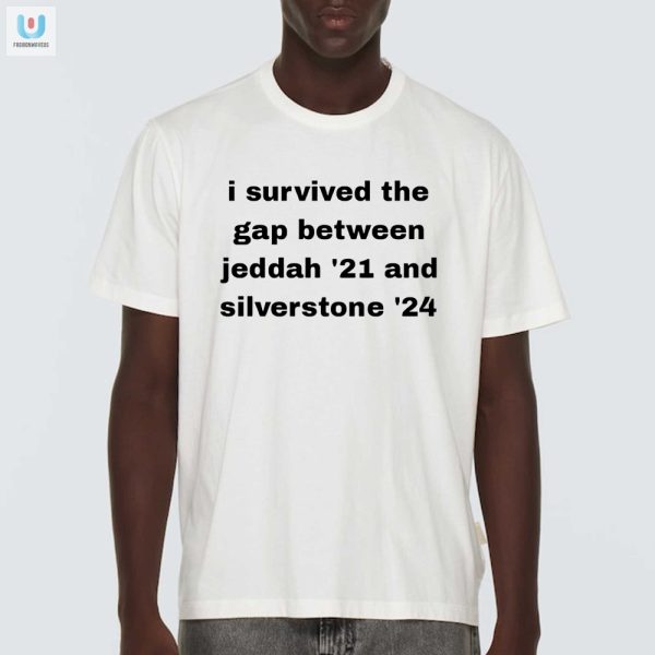 Survived Jeddah 21 To Silverstone 24 Hilarious Tee fashionwaveus 1