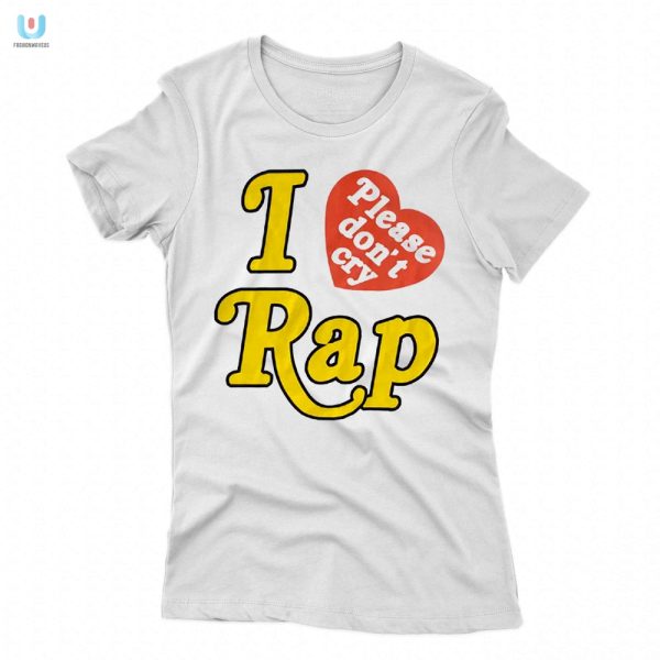 Funny I Love Rap Please Dont Cry Shirt Unique Trendy fashionwaveus 1 1