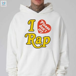 Funny I Love Rap Please Dont Cry Shirt Unique Trendy fashionwaveus 1 2