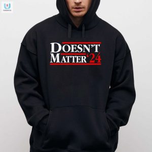 Vote Hilarity Doesnt Matter 24 Shirt Be Unique fashionwaveus 1 2