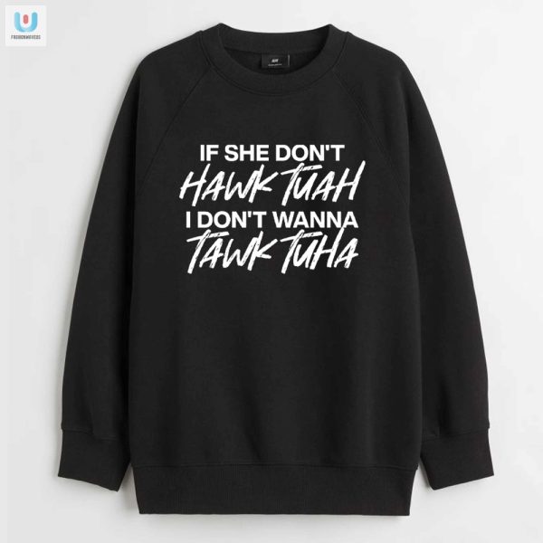 Get Laughs With The Unique If She Dont Hawk Tuah Shirt fashionwaveus 1 3