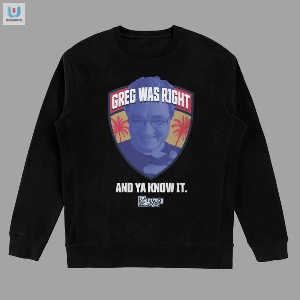 Funny Greg Was Right Shirt Wear The Truth fashionwaveus 1 3