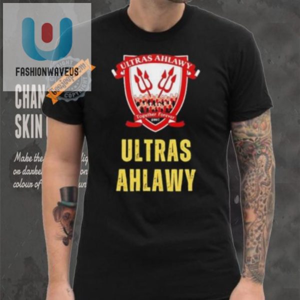 Unite With Laughter Ultras Ahlawy 2007 Forever Shirt fashionwaveus 1