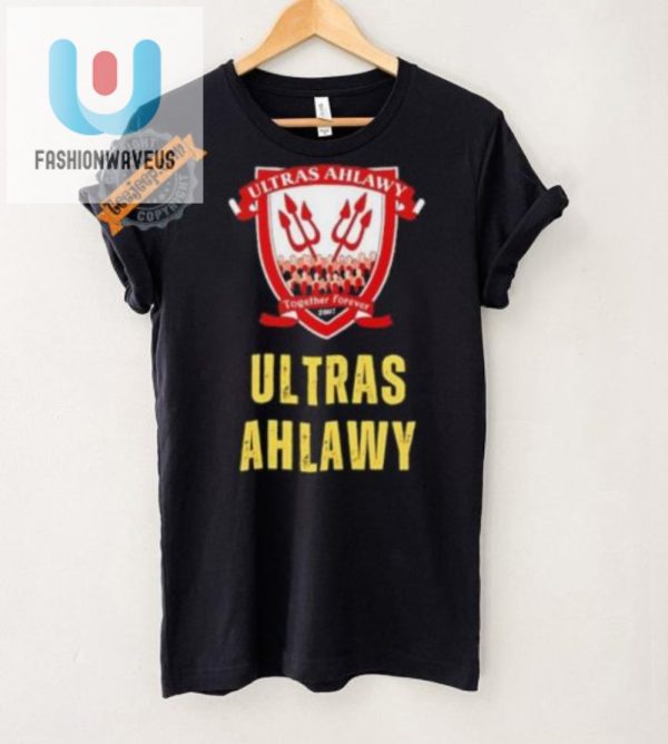 Unite With Laughter Ultras Ahlawy 2007 Forever Shirt fashionwaveus 1 4