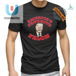 Americas Favorite Felon Tee Hilarious Donald Trump Design fashionwaveus 1 3