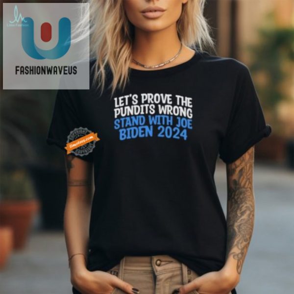 Stand With Joe Biden 2024 Hilarious Prove Pundits Wrong Tee fashionwaveus 1