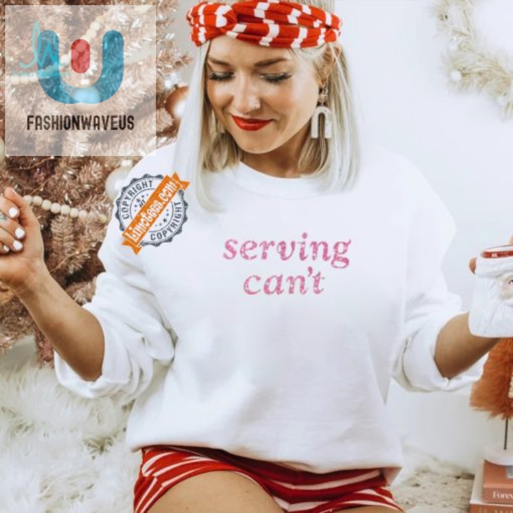 Get Served With Humor Unique Cant Shirt For Laughs