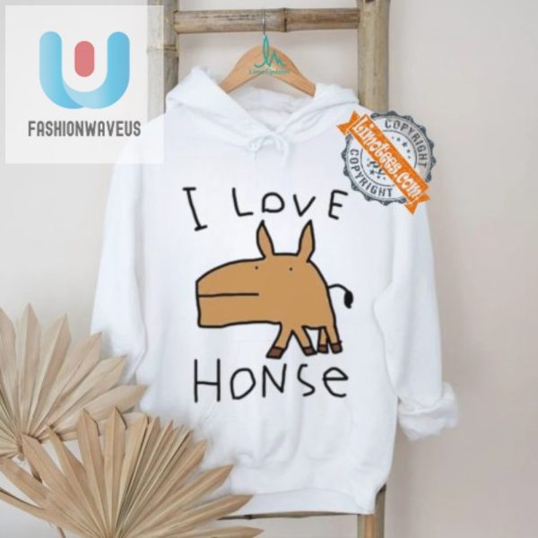 Get Laughs With The Unique I Love Honse Worstshirts Tee fashionwaveus 1 2