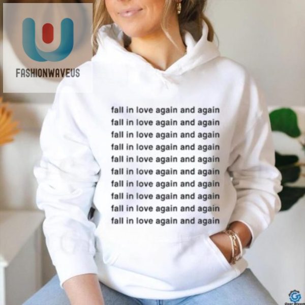 Fall In Love Again Tee Hilariously Unique Original Shirt fashionwaveus 1