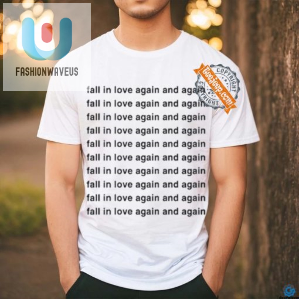 Fall In Love Again Tee  Hilariously Unique  Original Shirt