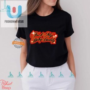 Get Laughs With Sexyyred Fuck My Baby Daddy Shirt fashionwaveus 1 2