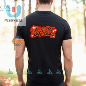 Get Laughs With Sexyyred Fuck My Baby Daddy Shirt fashionwaveus 1 3