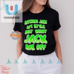 Witty Bitches Jack My Style Funny Graphic Tee fashionwaveus 1 2