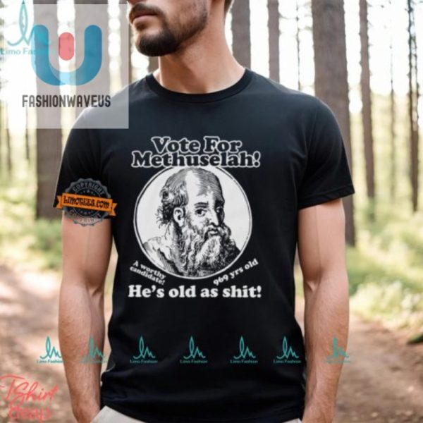 Vote Methuselah 969 Yrs Old Shirt Hilarious Unique fashionwaveus 1