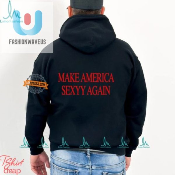 Get Steamy With Our Hilarious Make America Sexyy Again Tee fashionwaveus 1 1