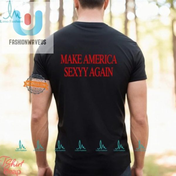 Get Steamy With Our Hilarious Make America Sexyy Again Tee fashionwaveus 1 3