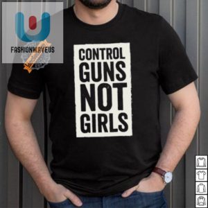 Funny Joe Biden Shirt Control Guns Not Girls Statement Tee fashionwaveus 1 4