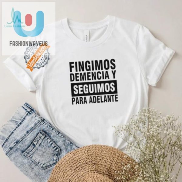 Funny Fingimos Demencia Shirt Stand Out With Humor fashionwaveus 1