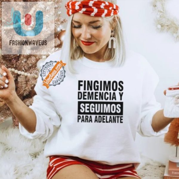 Funny Fingimos Demencia Shirt Stand Out With Humor fashionwaveus 1 1