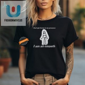 Funny Empath Tshirt Dont Get Horny In My Presence fashionwaveus 1 2