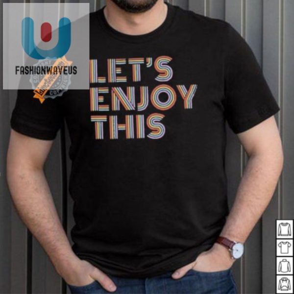 Get Laughs With Vegas Matts Unique Lets Enjoy This Shirt fashionwaveus 1 4