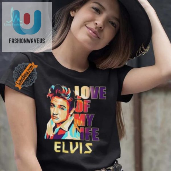 Rock Your 2024 Funny Elvis Presley Love Of My Life Tee fashionwaveus 1 2