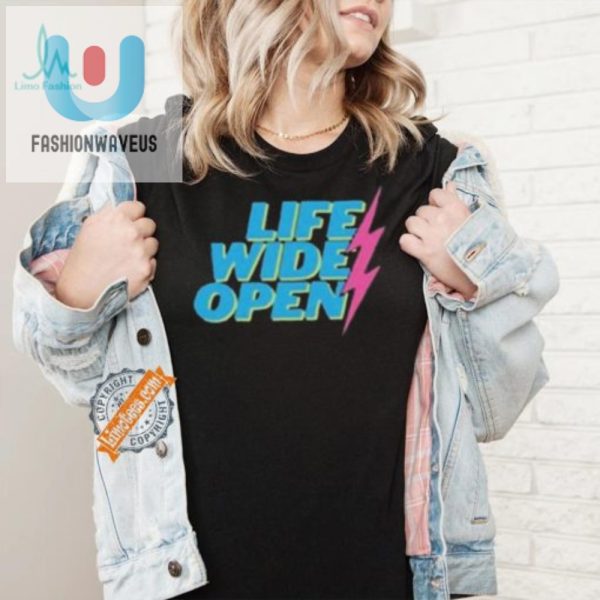 Get Noticed With Hilarious Original Life Wide Open Shirts fashionwaveus 1