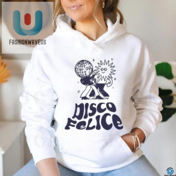 Get Groovy Laughs With Unique Disco Felice Tshirts fashionwaveus 1