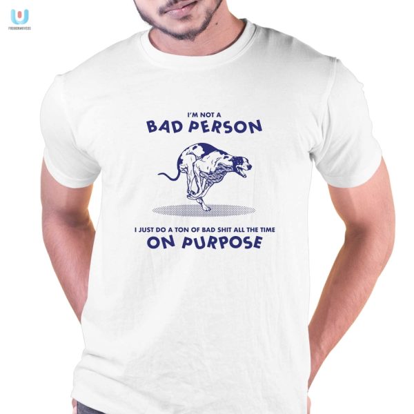 Funny Bad Person Shirt By Renaissance Man Unique Hilarious fashionwaveus 1