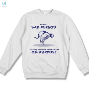 Funny Bad Person Shirt By Renaissance Man Unique Hilarious fashionwaveus 1 3