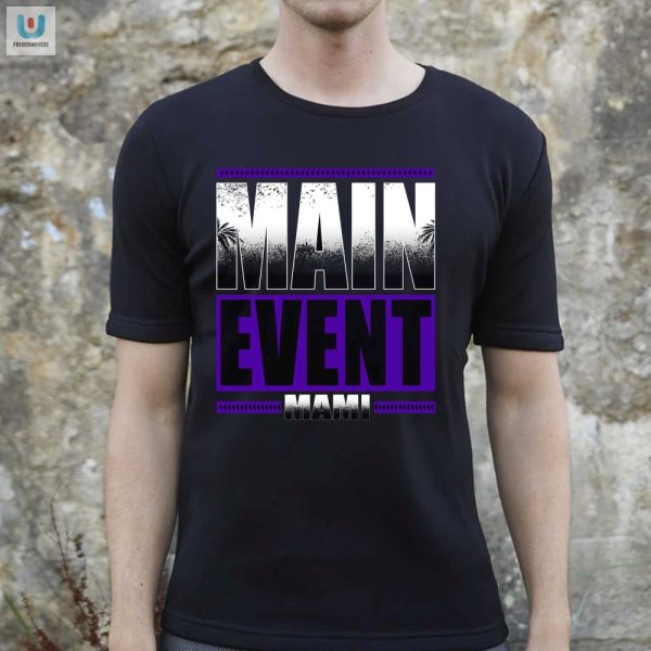 Get Your Laughs With Our Unique Main Event Mami Shirt fashionwaveus 1