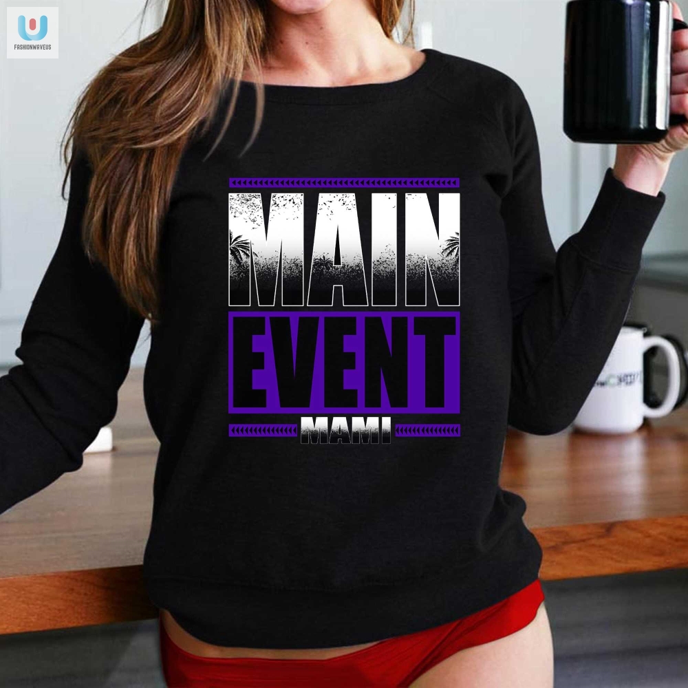 Get Your Laughs With Our Unique Main Event Mami Shirt