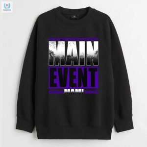 Get Your Laughs With Our Unique Main Event Mami Shirt fashionwaveus 1 3