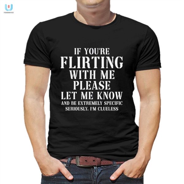 Flirting Make It Clear Wear This Hilarious Shirt fashionwaveus 1