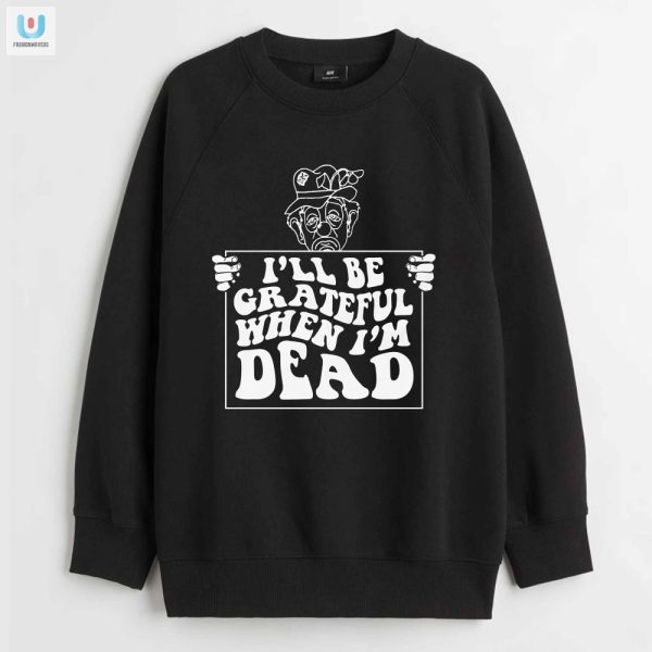 Unique Funny Grateful When Im Dead Renaissance Shirt fashionwaveus 1 3