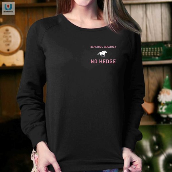 Get Cozy Laugh No Hedge Saratoga Barstool Shirt fashionwaveus 1 3