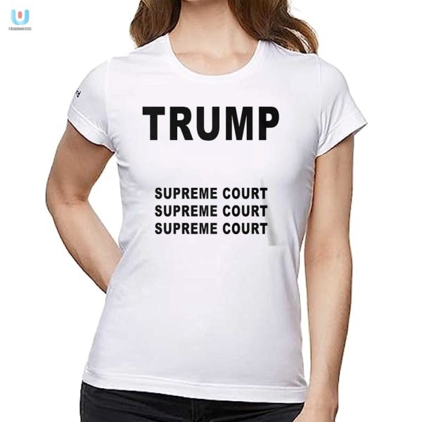 Supreme Court Shirt Three Times The Trump Humor fashionwaveus 1 1