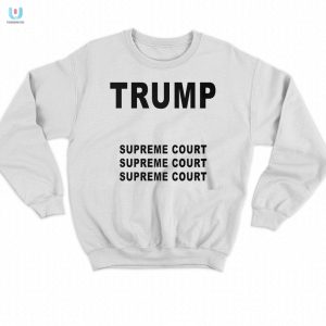 Supreme Court Shirt Three Times The Trump Humor fashionwaveus 1 3