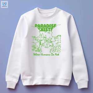 Unique Funny Paradise Exists Where Humans Do Not Shirt fashionwaveus 1 3