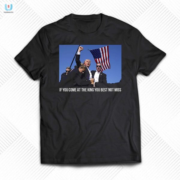 Trump Shirt Come At The King Dont Miss Hilarious Tee fashionwaveus 1