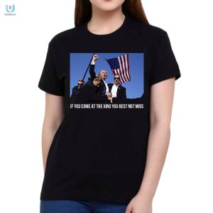 Trump Shirt Come At The King Dont Miss Hilarious Tee fashionwaveus 1 1