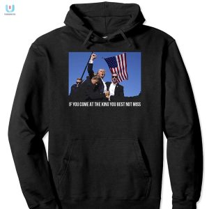 Trump Shirt Come At The King Dont Miss Hilarious Tee fashionwaveus 1 2