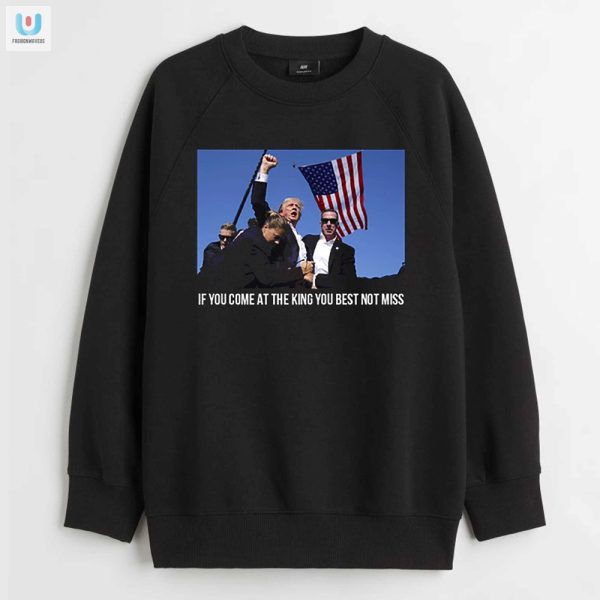 Trump Shirt Come At The King Dont Miss Hilarious Tee fashionwaveus 1 3