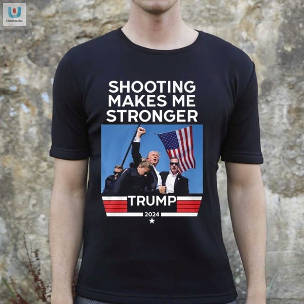 Funny Shooting Makes Me Stronger Trump Tee Unique Gift fashionwaveus 1