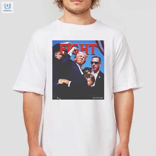 Funny Trump Shooting Fight Shirt Unique Hilarious Tee fashionwaveus 1