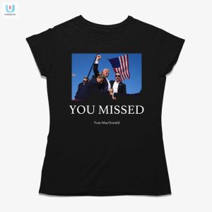 Missed Funny Trump Shooting Shirt Stand Out In Style fashionwaveus 1 1