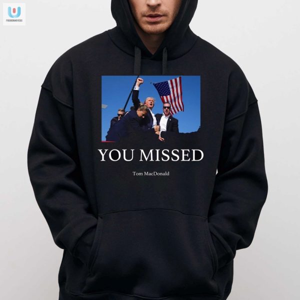 Missed Funny Trump Shooting Shirt Stand Out In Style fashionwaveus 1 2