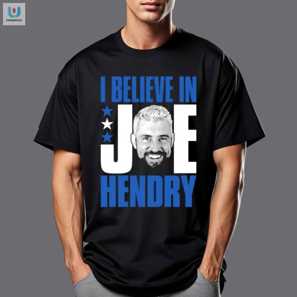 Get Your Unique I Believe In Joe Hendry Funny Shirt Today fashionwaveus 1