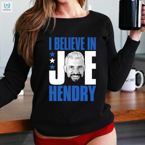 Get Your Unique I Believe In Joe Hendry Funny Shirt Today fashionwaveus 1 1