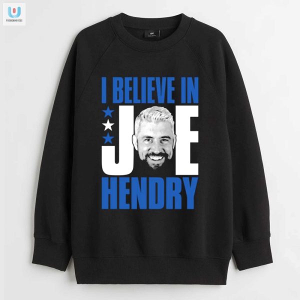 Get Your Unique I Believe In Joe Hendry Funny Shirt Today fashionwaveus 1 3